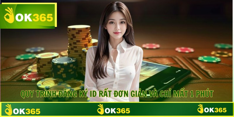 Quy trình đăng ký ID rất đơn giản và chỉ mất 1 phút