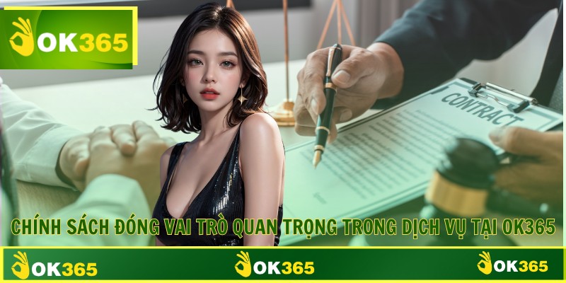 Chính sách đóng vai trò quan trọng trong dịch vụ tại OK365