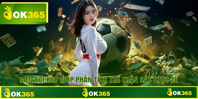 Mẹo soi kèo giúp phân tích thế trận sát thực tế