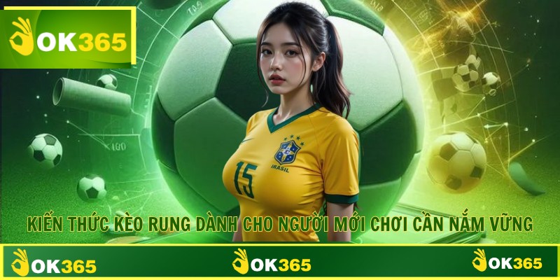 kiến thức kèo rung dành cho người mới chơi cần nắm vững