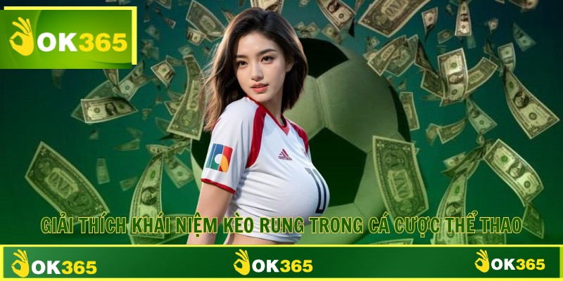 Giải thích khái niệm kèo rung trong cá cược thể thao