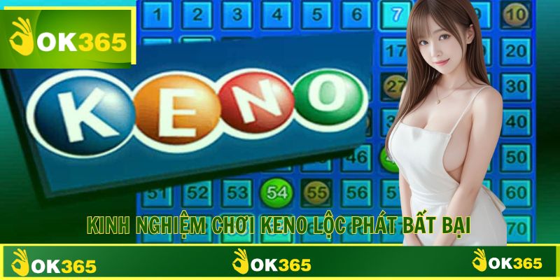Kinh nghiệm chơi Lộc Phát Keno thắng lớn dành cho tân binh 