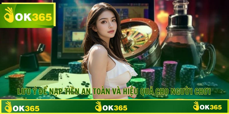 Lưu ý để nạp tiền an toàn và hiệu quả cho người chơi