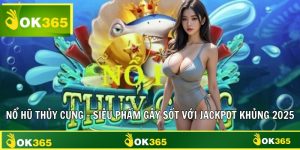 Nổ Hũ Thủy Cung - Siêu Phẩm Gây Sốt Với Jackpot Khủng 2025