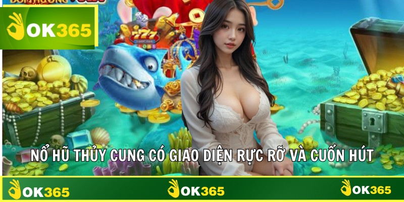 Nổ hũ thủy cung có giao diện rực rỡ và cuốn hút