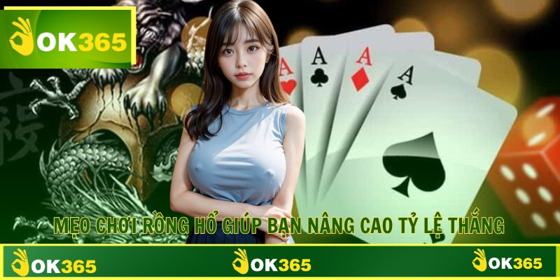 Mẹo chơi rồng hổ giúp bạn nâng cao tỷ lệ thắng