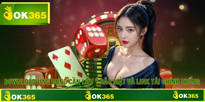 Download ứng dụng cần lưu ý bảo mật và link tải chính thống